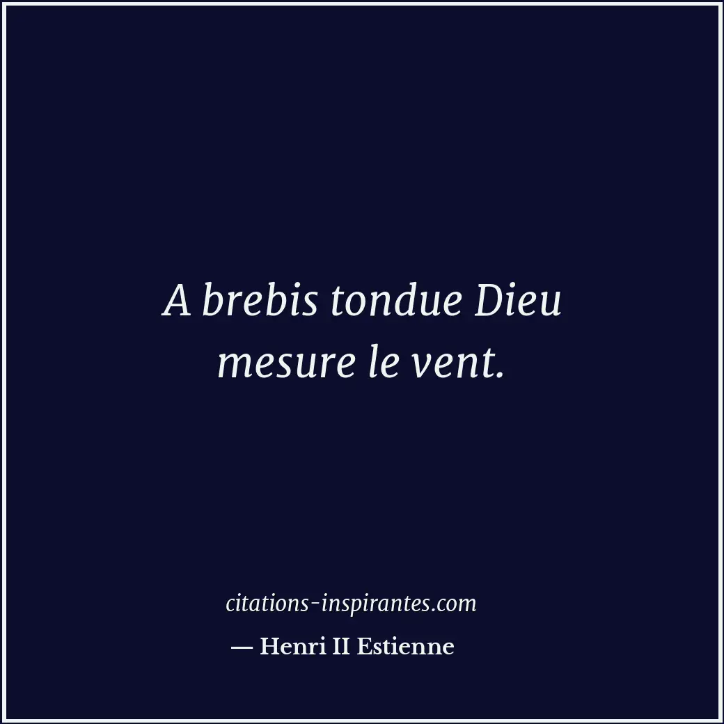 A brebis tondue Dieu mesure le vent. Citation de Henri II Estienne