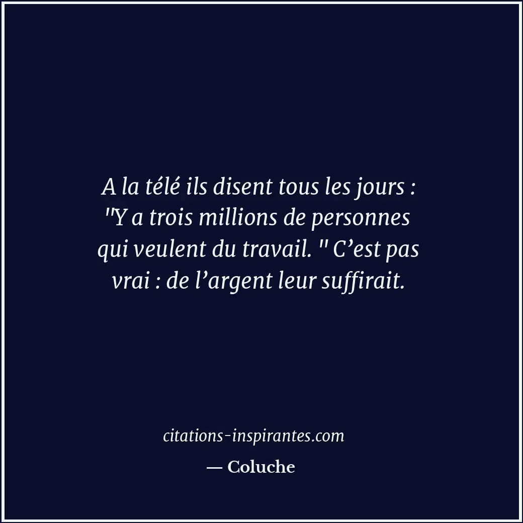 A la télé ils disent tous les jours : Citation de Coluche