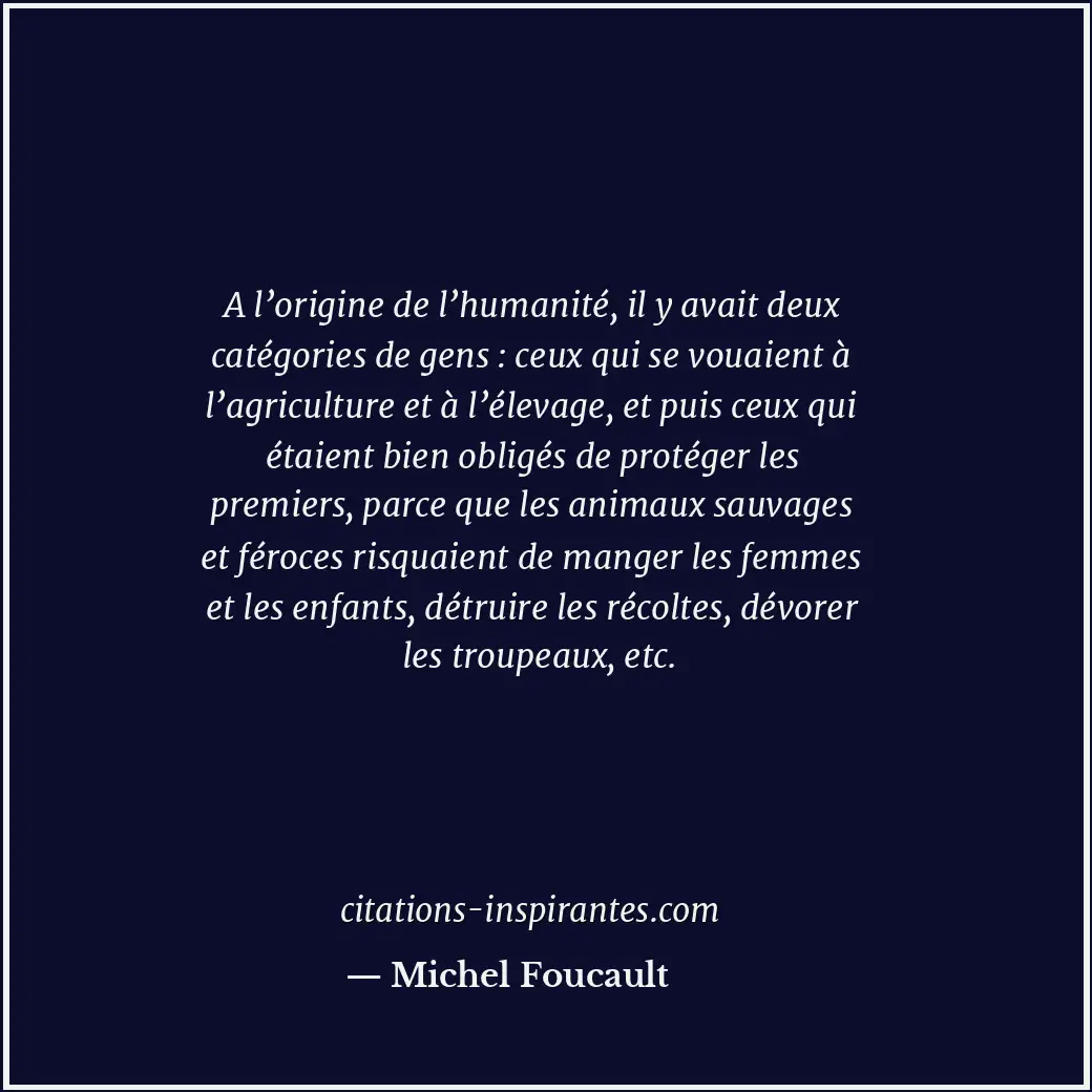A l’origine de l’humanité, il y avait deux catégories de gens : ceux qui se voua... Citation de Michel Foucault