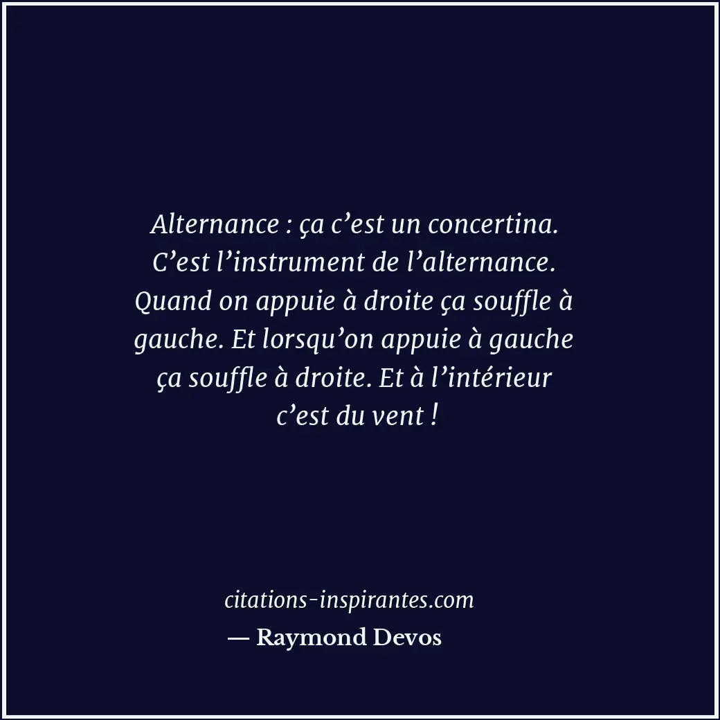 Alternance : ça c’est un concertina. C’est l’instrument de l’alternance. Quand o... Citation de Raymond Devos