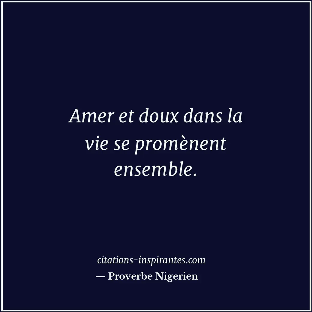 Amer et doux dans la vie se promènent ensemble. Citation de Proverbe Nigerien