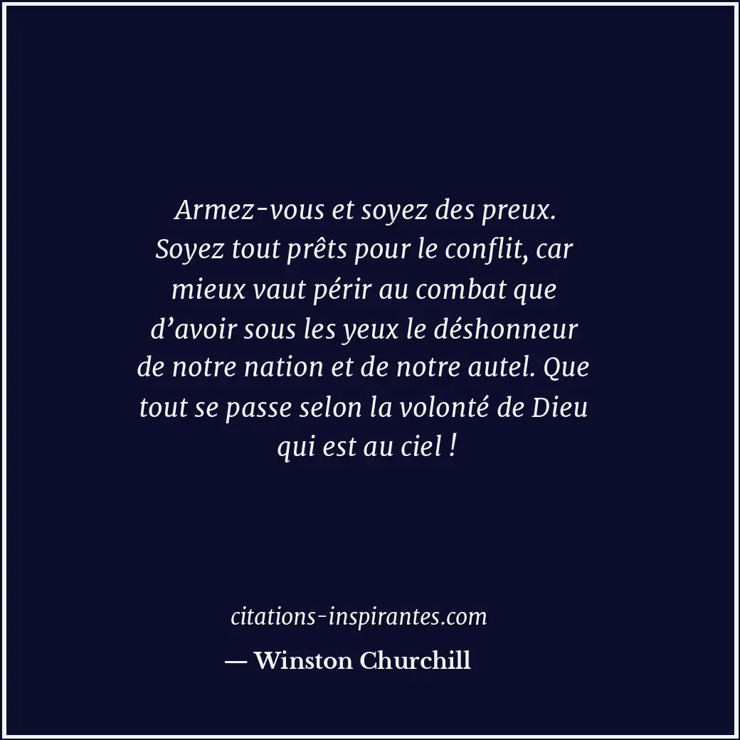 Armez-vous et soyez des preux. Soyez tout prêts pour le conflit, car mieux vaut... Citation de Winston Churchill