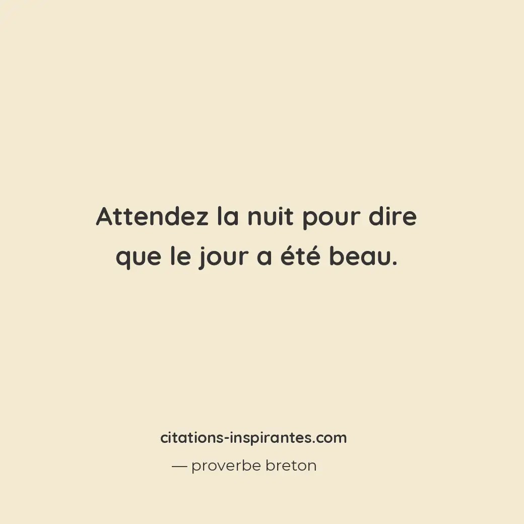 Attendez la nuit pour dire que le jour a été beau. Citation de proverbe breton