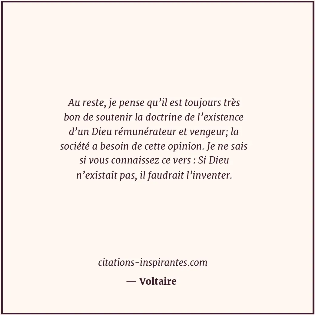 Au reste, je pense qu’il est toujours très bon de soutenir la doctrine de l’exis... Citation de Voltaire