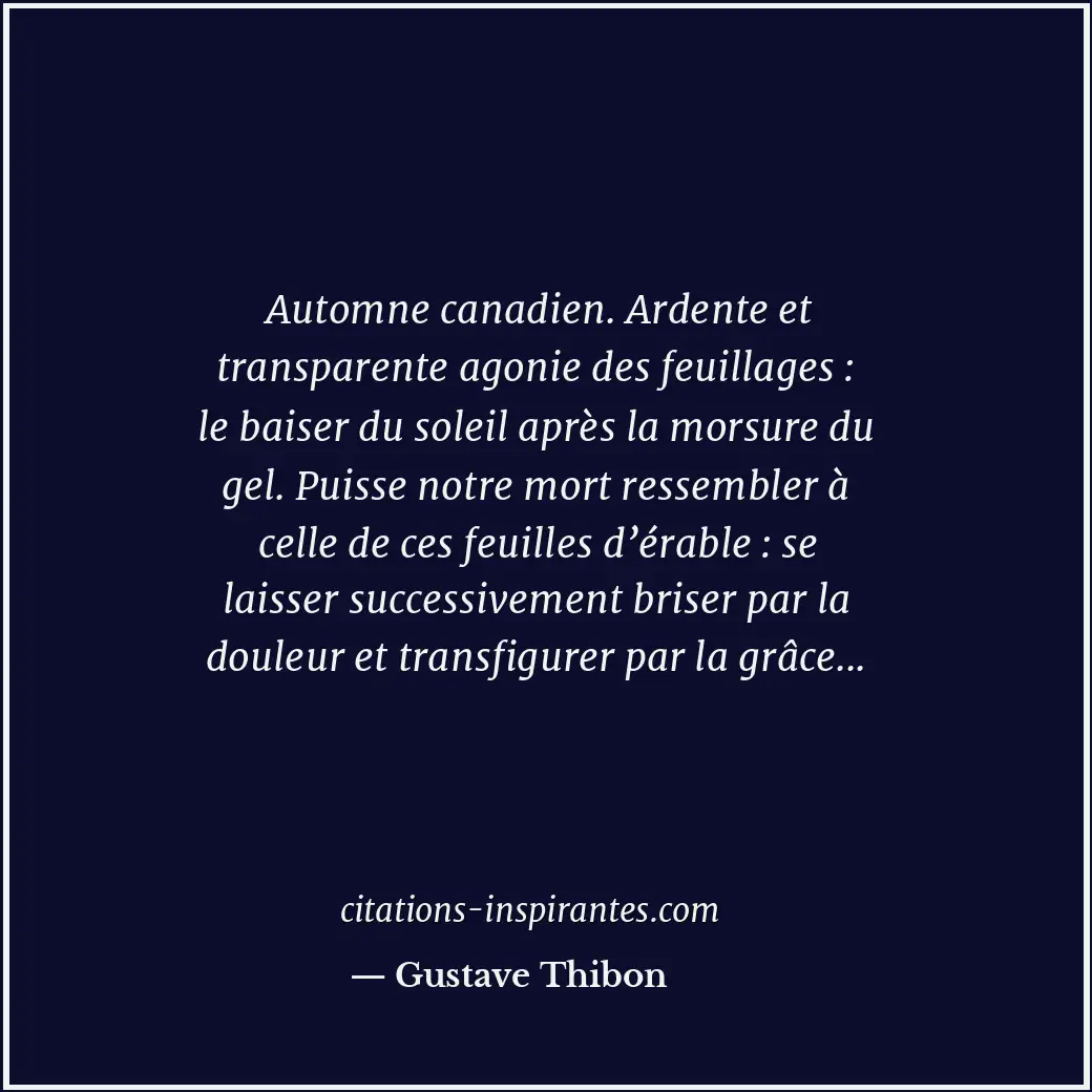 Automne canadien. Ardente et transparente agonie des feuillages : le baiser du s... Citation de Gustave Thibon