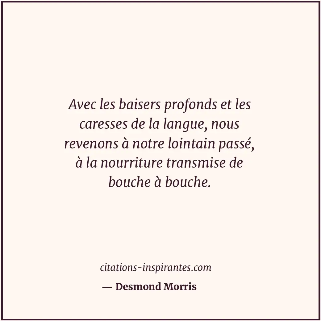 Avec les baisers profonds et les caresses de la langue, nous revenons à notre lo... Citation de Desmond Morris