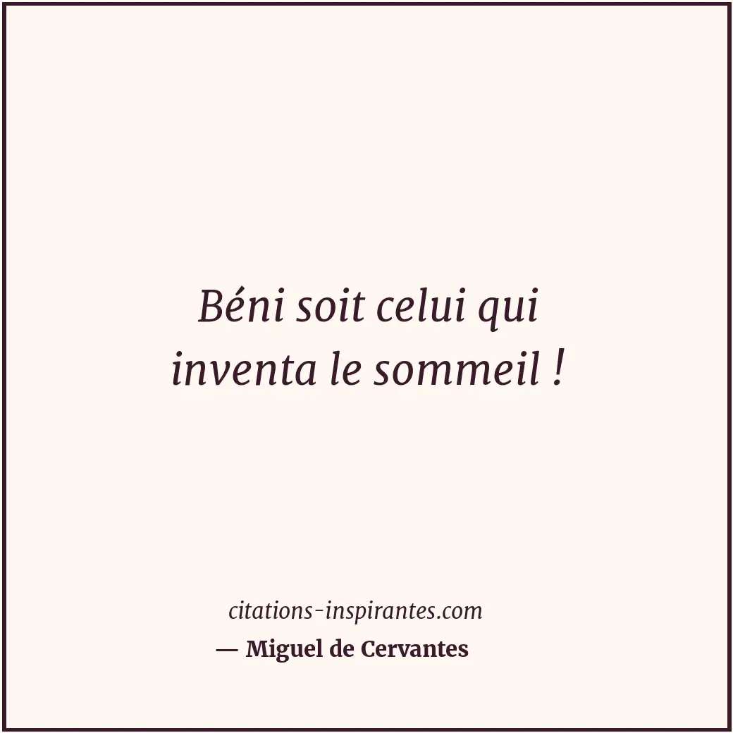 Béni soit celui qui inventa le sommeil ! Citation de Miguel de Cervantes