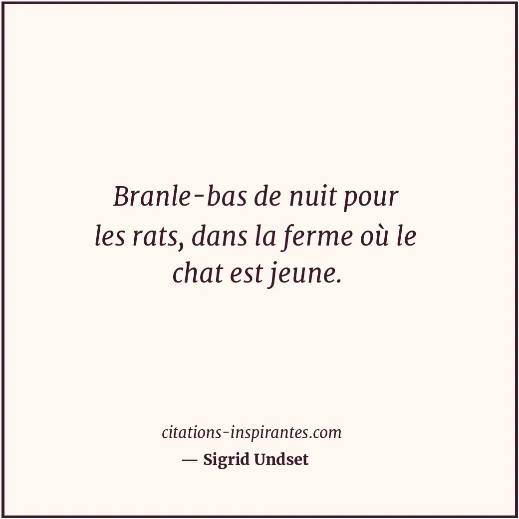 Branle-bas de nuit pour les rats, dans la ferme où le chat est jeune. Citation de Sigrid Undset