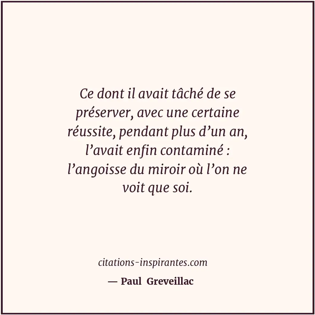 Ce dont il avait tâché de se préserver, avec une certaine réussite, pendant plus... Citation de Paul Greveillac