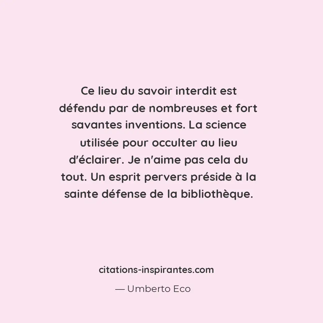 Ce lieu du savoir interdit est défendu par de nombreuses et fort savantes invent... Citation de Umberto Eco