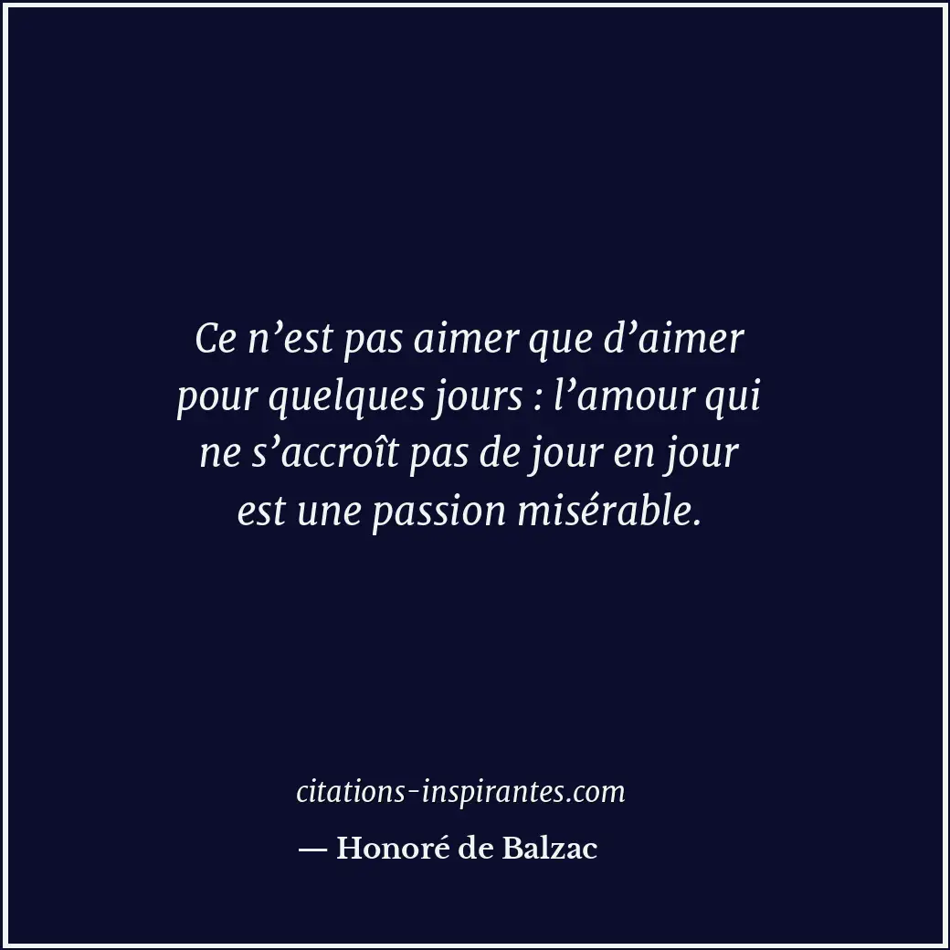 Ce n’est pas aimer que d’aimer pour quelques jours : l’amour qui ne s’accroît pa... Citation de Honoré de Balzac