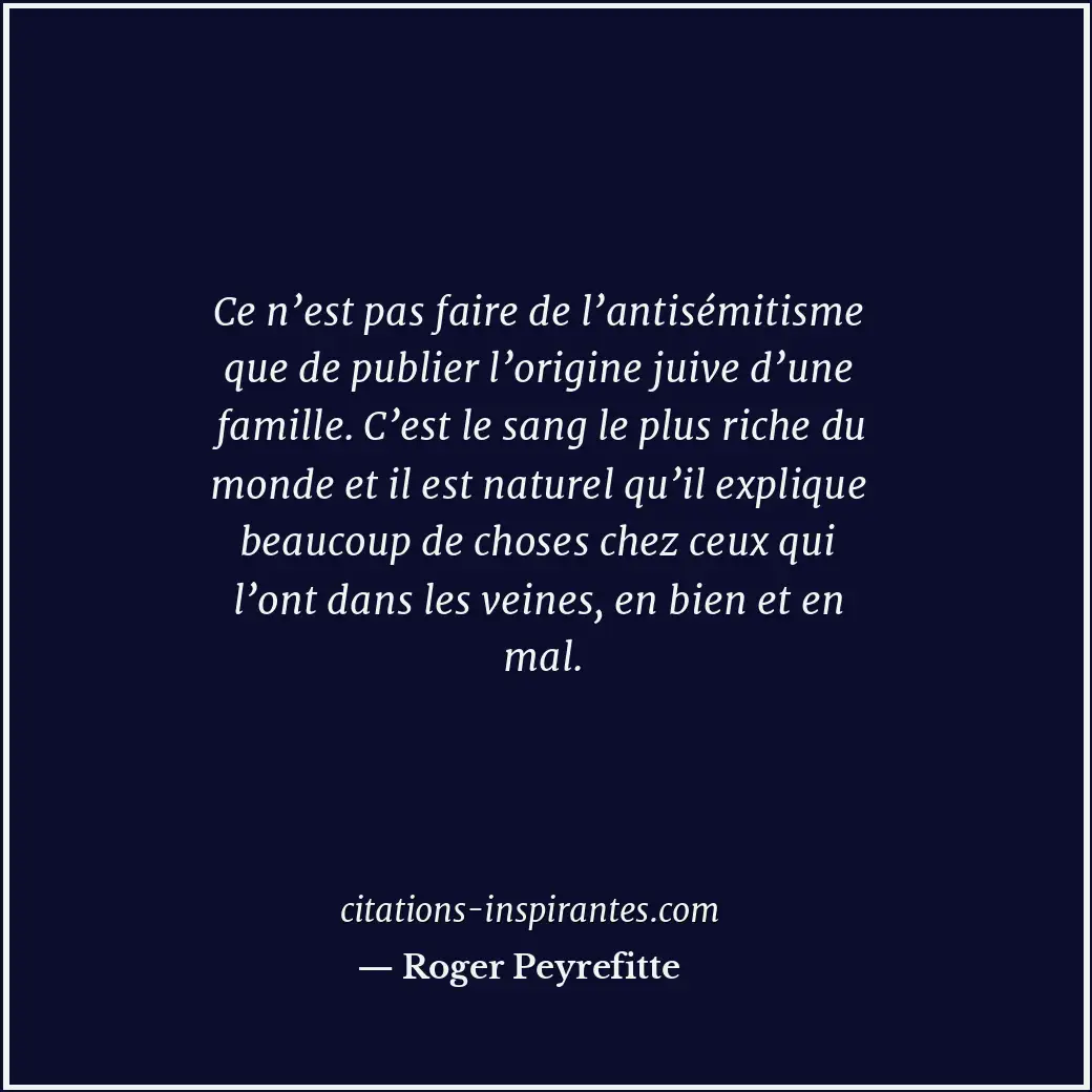Ce n’est pas faire de l’antisémitisme que de publier l’origine juive d’une famil... Citation de Roger Peyrefitte