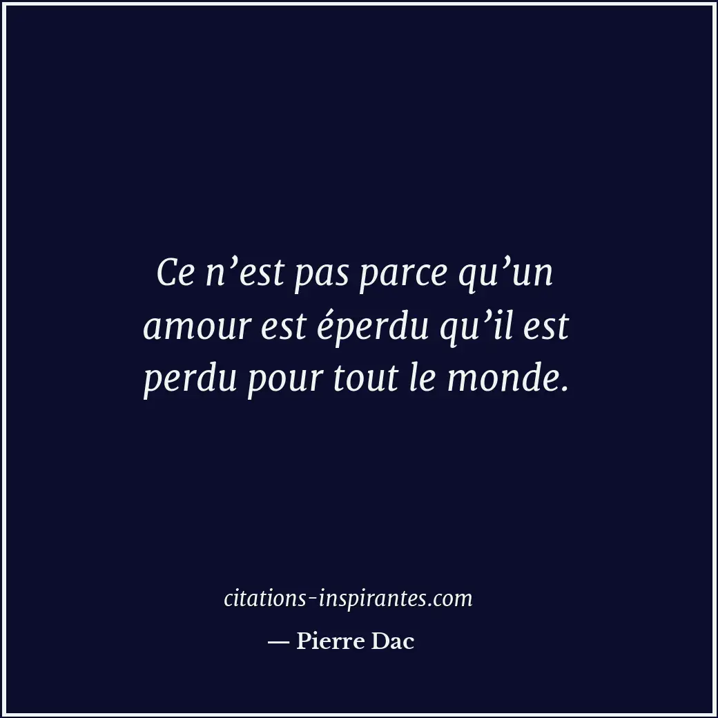 Ce n’est pas parce qu’un amour est éperdu qu’il est perdu pour tout le monde. Citation de Pierre Dac