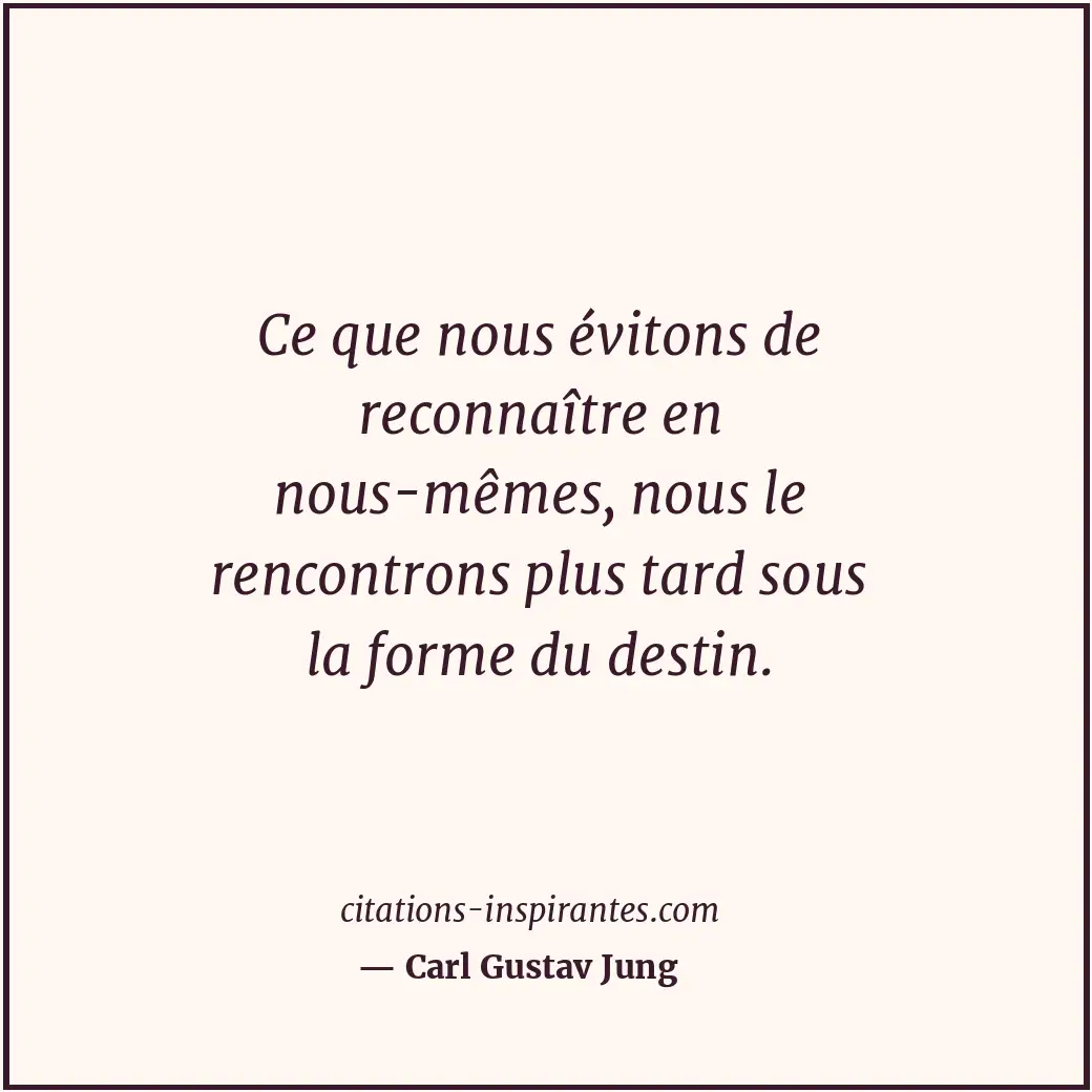 Ce que nous évitons de reconnaître en nous-mêmes, nous le rencontrons plus tard... Citation de Carl Gustav Jung