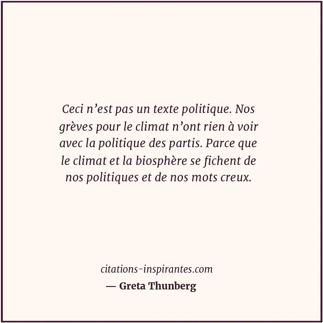 Ceci n’est pas un texte politique. Nos grèves pour le climat n’ont rien à voir a... Citation de Greta Thunberg