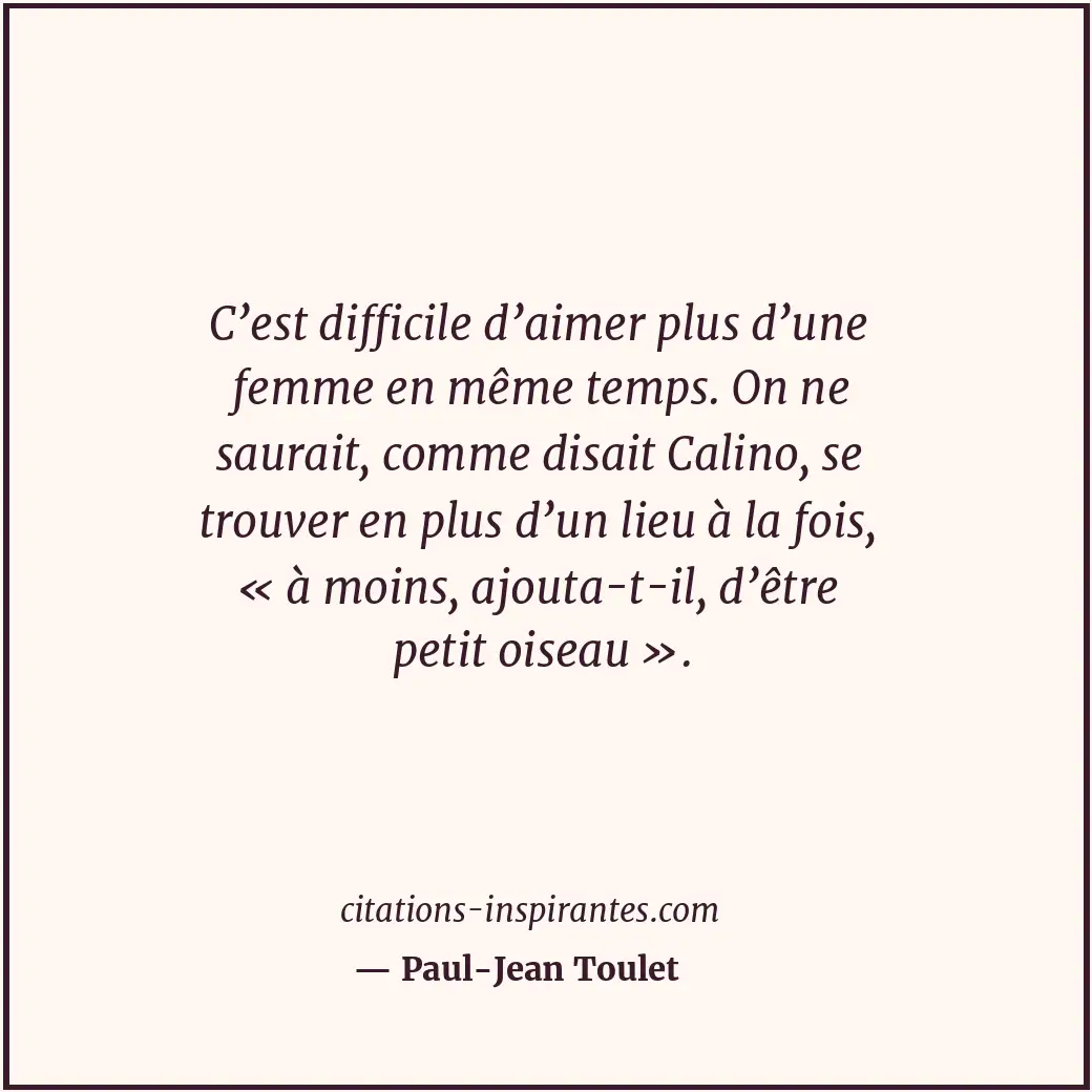 C’est difficile d’aimer plus d’une femme en même temps. On ne saurait, comme dis... Citation de Paul-Jean Toulet