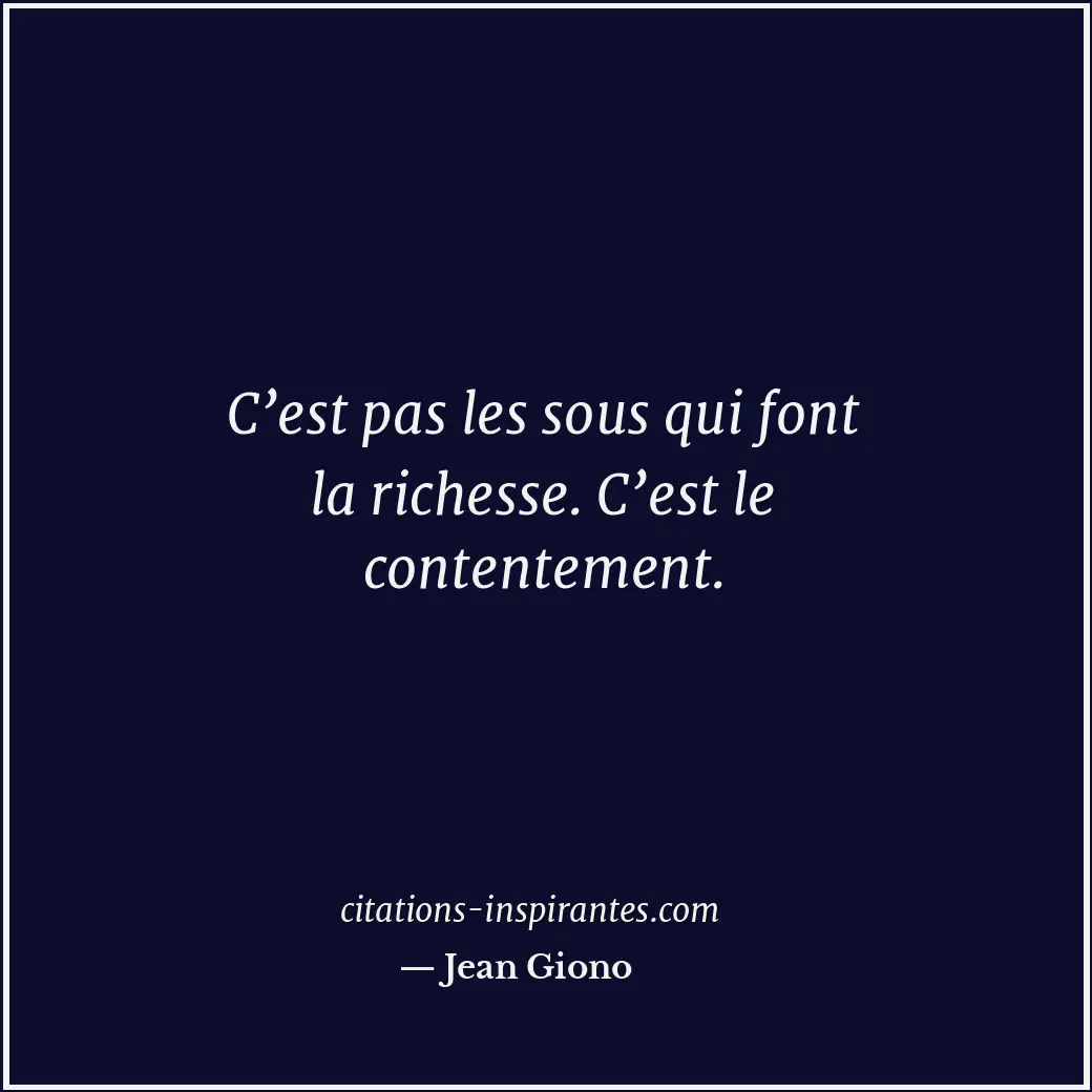 C’est pas les sous qui font la richesse. C’est le contentement. Citation de Jean Giono