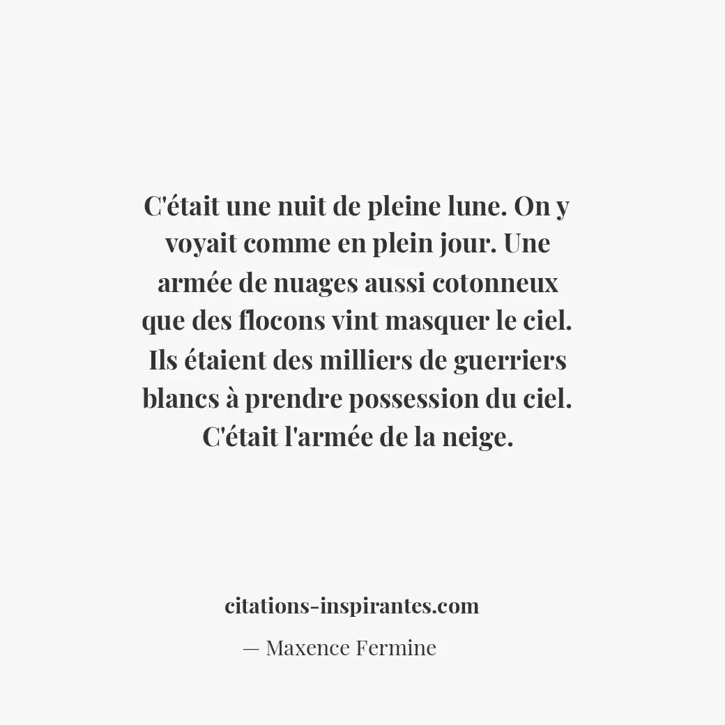 C’était une nuit de pleine lune. On y voyait comme en plein jour. Une armée de n... Citation de Maxence Fermine