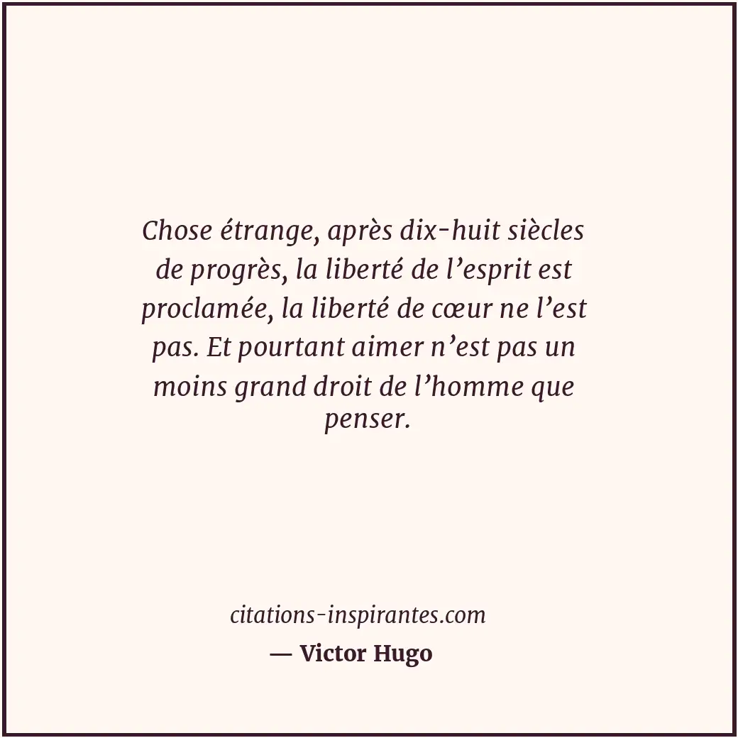 Chose étrange, après dix-huit siècles de progrès, la liberté de l’esprit est pro... Citation de Victor Hugo