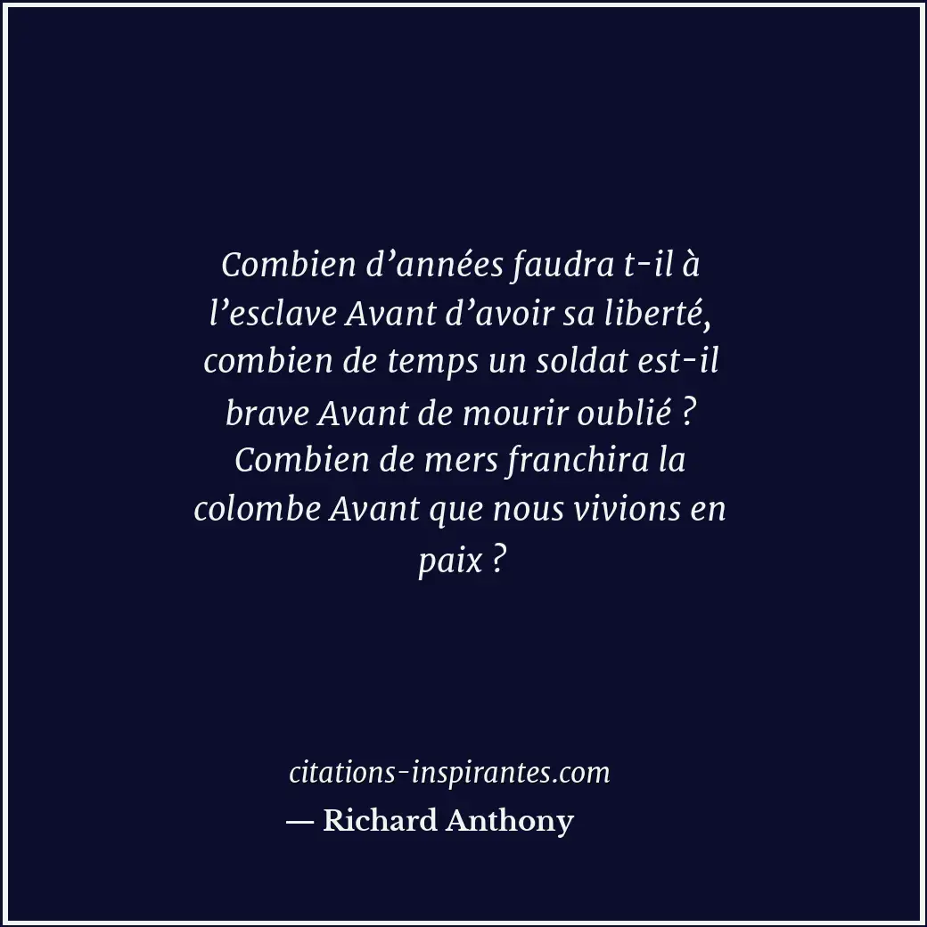 Combien d’années faudra t-il à l’esclave Avant d’avoir sa liberté, combien de te... Citation de Richard Anthony