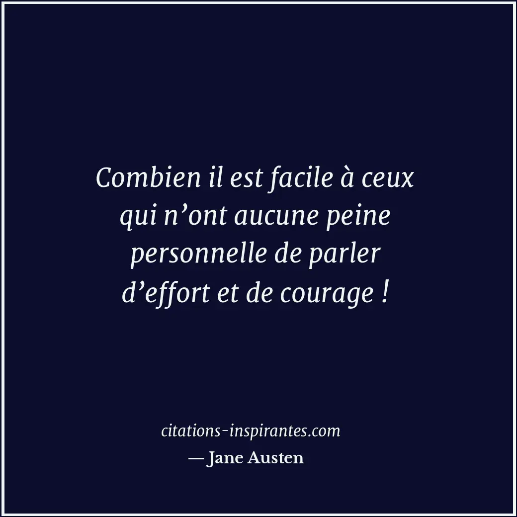 Combien il est facile à ceux qui n’ont aucune peine personnelle de parler d’effo... Citation de Jane Austen