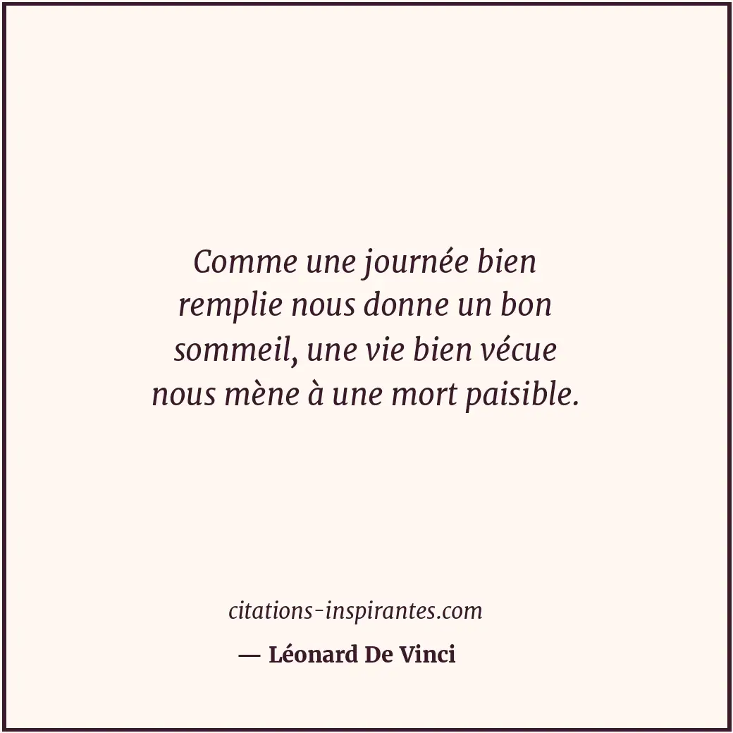 Comme une journée bien remplie nous donne un bon sommeil, une vie bien vécue nou... Citation de Léonard De Vinci