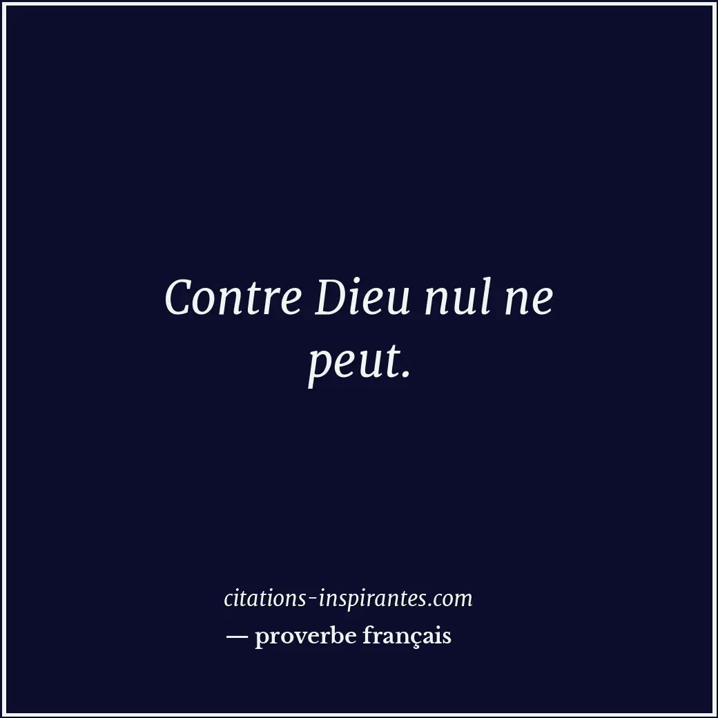 Contre Dieu nul ne peut. Citation de proverbe français