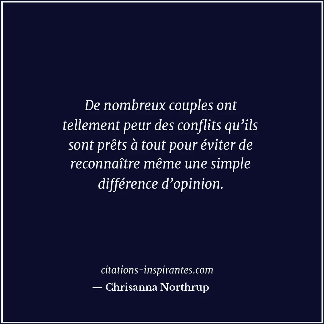 De nombreux couples ont tellement peur des conflits qu’ils sont prêts à tout pou... Citation de Chrisanna Northrup