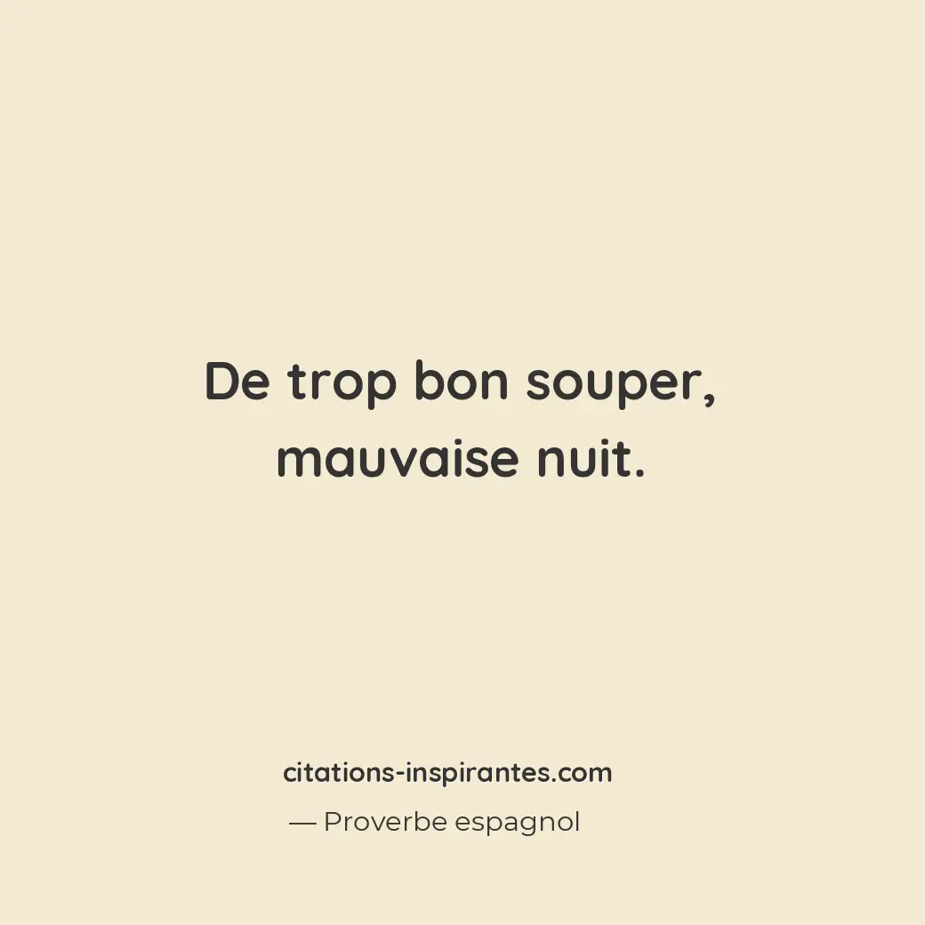 De trop bon souper, mauvaise nuit. Citation de Proverbe espagnol