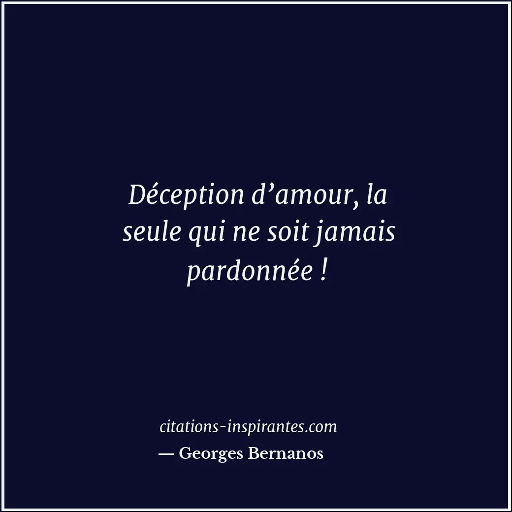 Déception d’amour, la seule qui ne soit jamais pardonnée ! Citation de Georges Bernanos