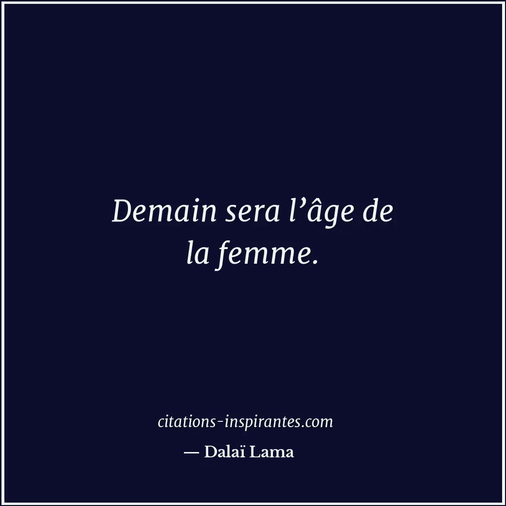 Demain sera l’âge de la femme. Citation de Dalaï Lama
