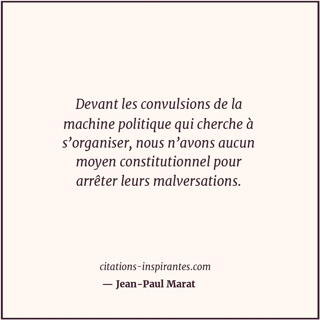 Devant les convulsions de la machine politique qui cherche à s’organiser, nous n... Citation de Jean-Paul Marat