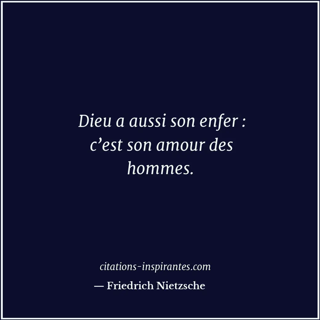 Dieu a aussi son enfer : c’est son amour des hommes. Citation de Friedrich Nietzsche