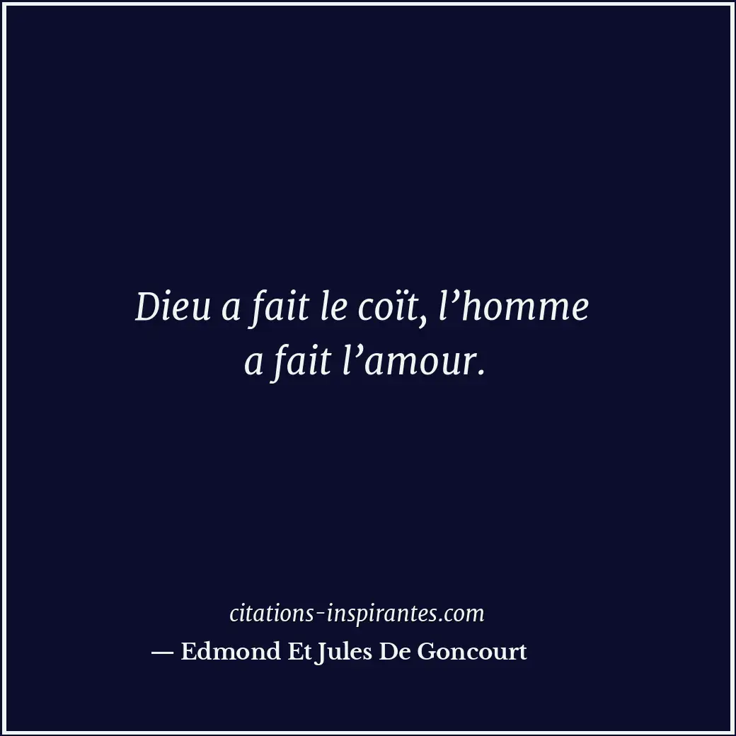 Dieu a fait le coït, l’homme a fait l’amour. Citation de Edmond Et Jules De Goncourt