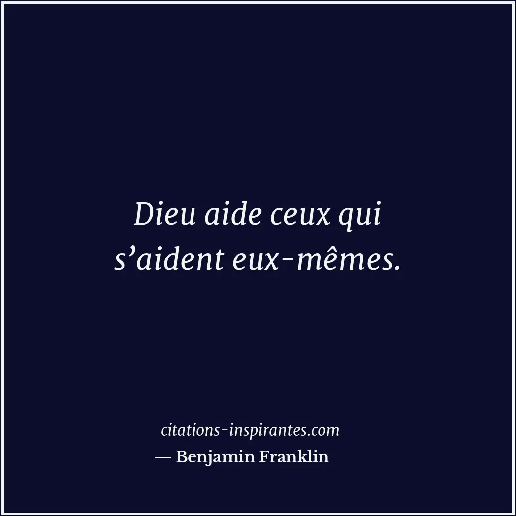 Dieu aide ceux qui s’aident eux-mêmes. Citation de Benjamin Franklin
