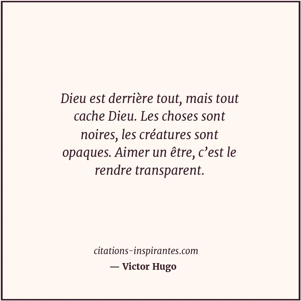 Dieu est derrière tout, mais tout cache Dieu. Les choses sont noires, les créatu... Citation de Victor Hugo