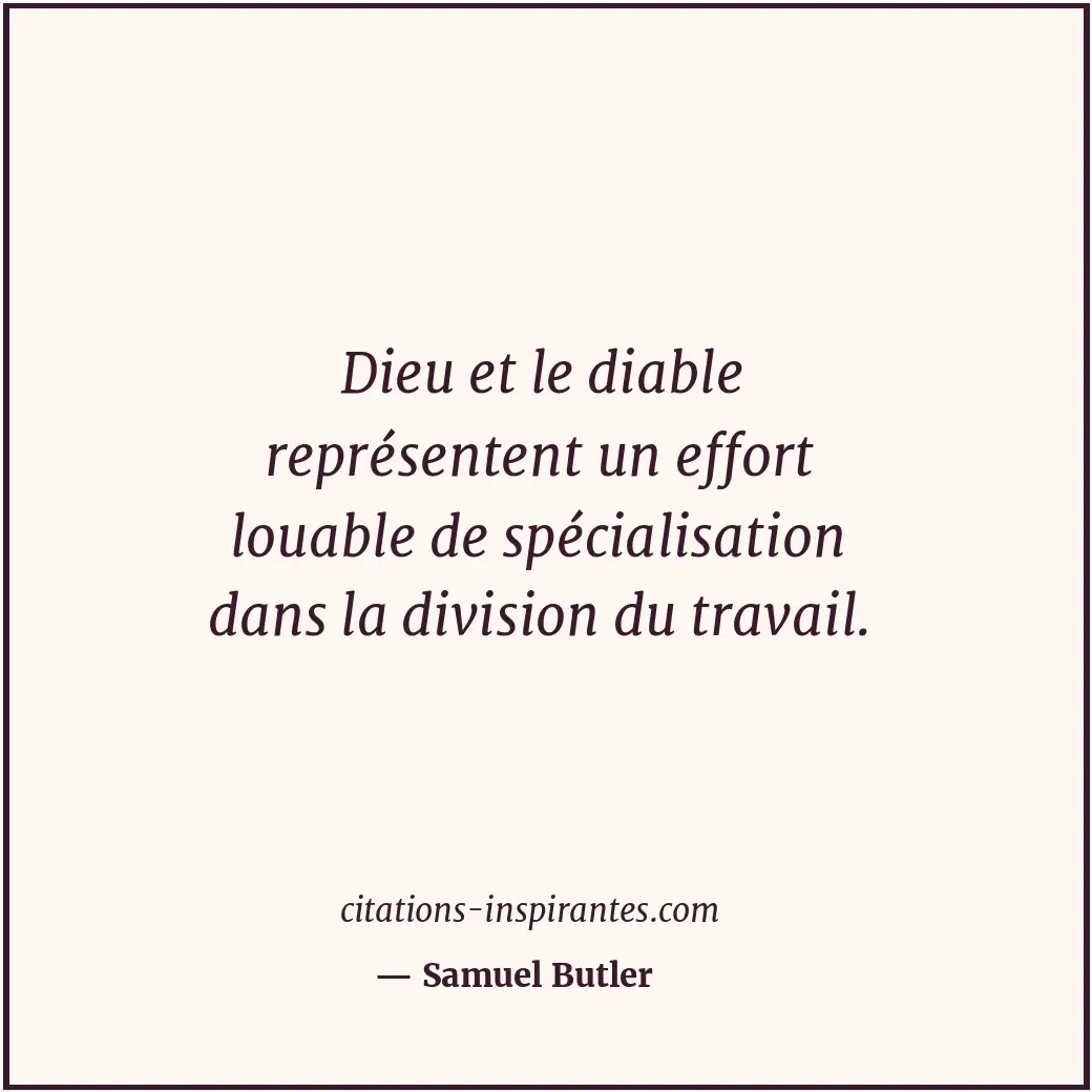 Dieu et le diable représentent un effort louable de spécialisation dans la divis... Citation de Samuel Butler