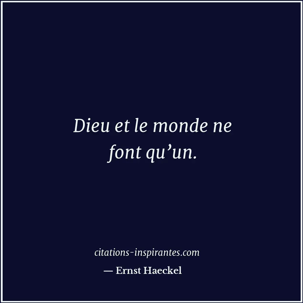 Dieu et le monde ne font qu’un. Citation de Ernst Haeckel