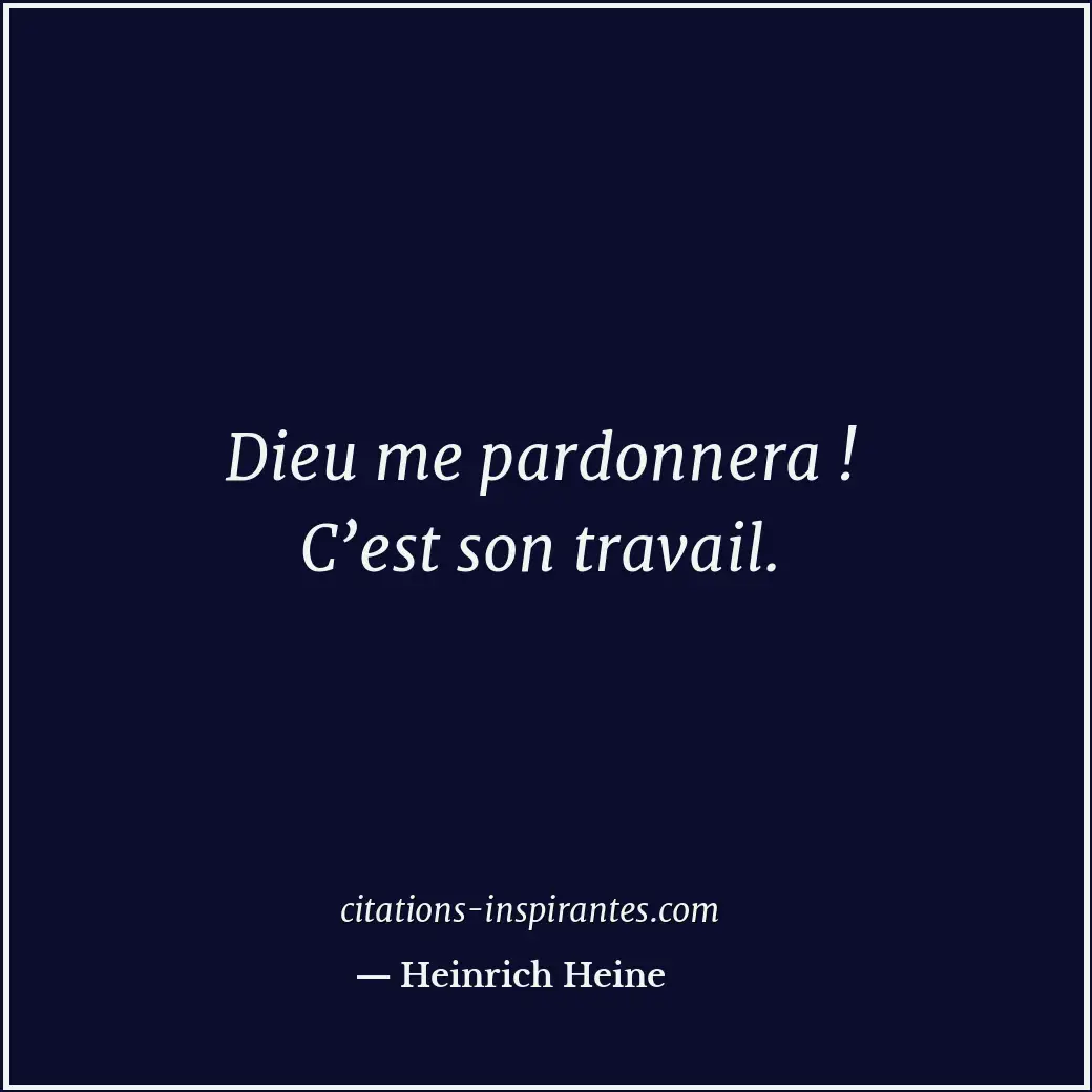 Dieu me pardonnera ! C’est son travail. Citation de Heinrich Heine