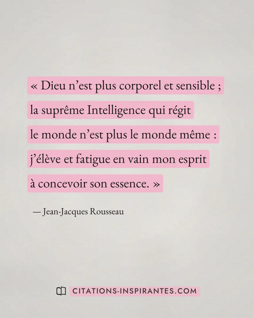 « Dieu n’est plus corporel et sensible ; la suprême Intelligence qui régit le monde n’est plus le monde même : j... » — Jean-Jacques Rousseau