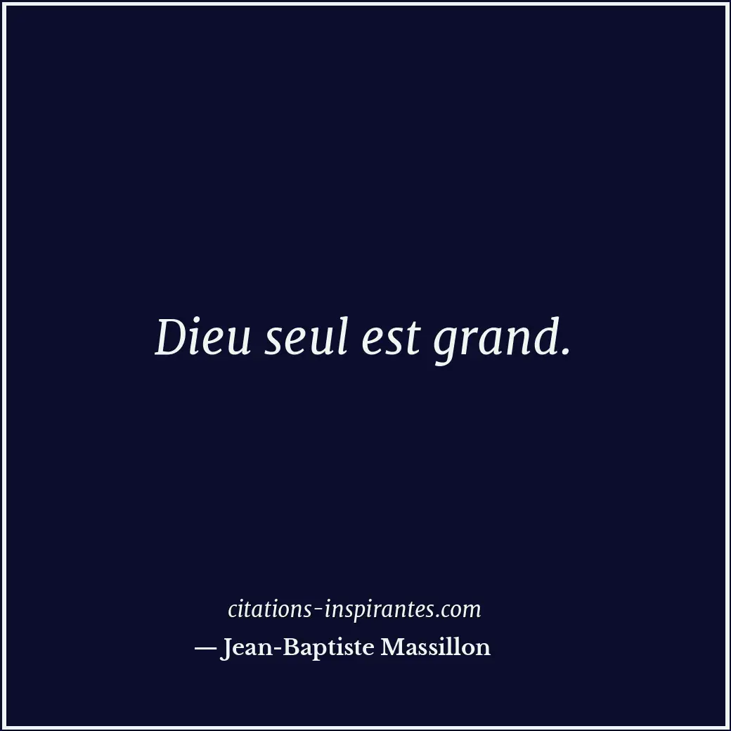 Dieu seul est grand. Citation de Jean-Baptiste Massillon