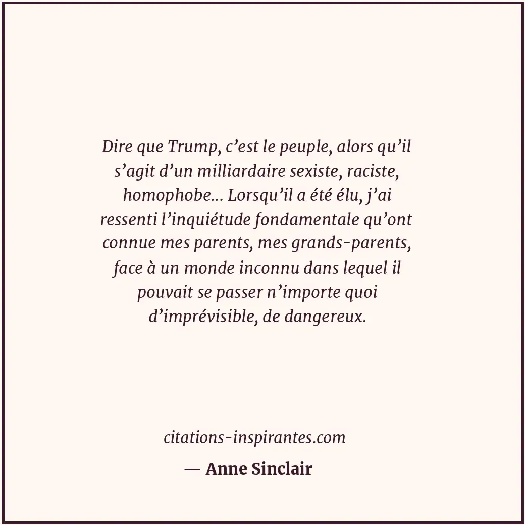 Dire que Trump, c’est le peuple, alors qu’il s’agit d’un milliardaire sexiste, r... Citation de Anne Sinclair