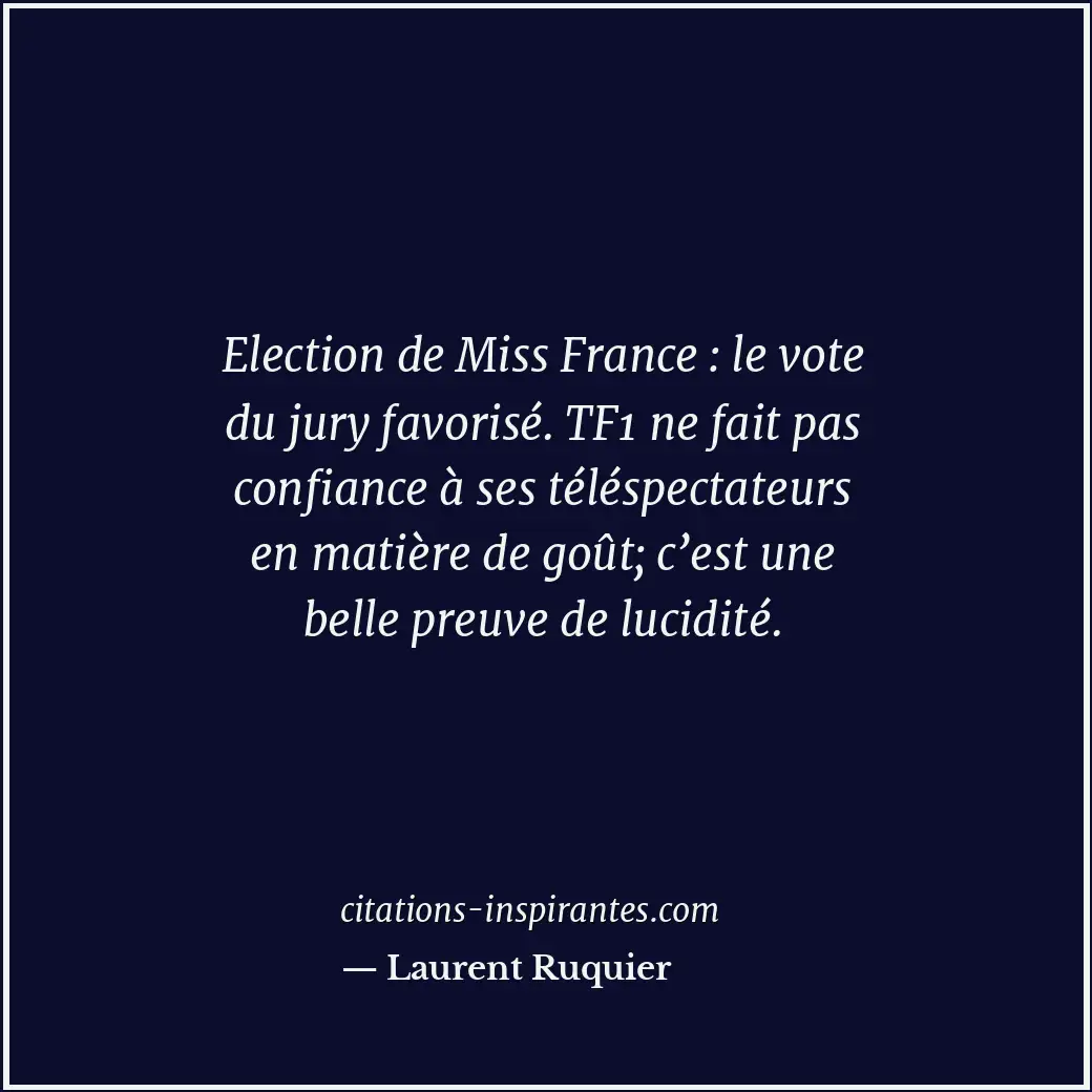 Election de Miss France : le vote du jury favorisé. TF1 ne fait pas confiance à... Citation de Laurent Ruquier