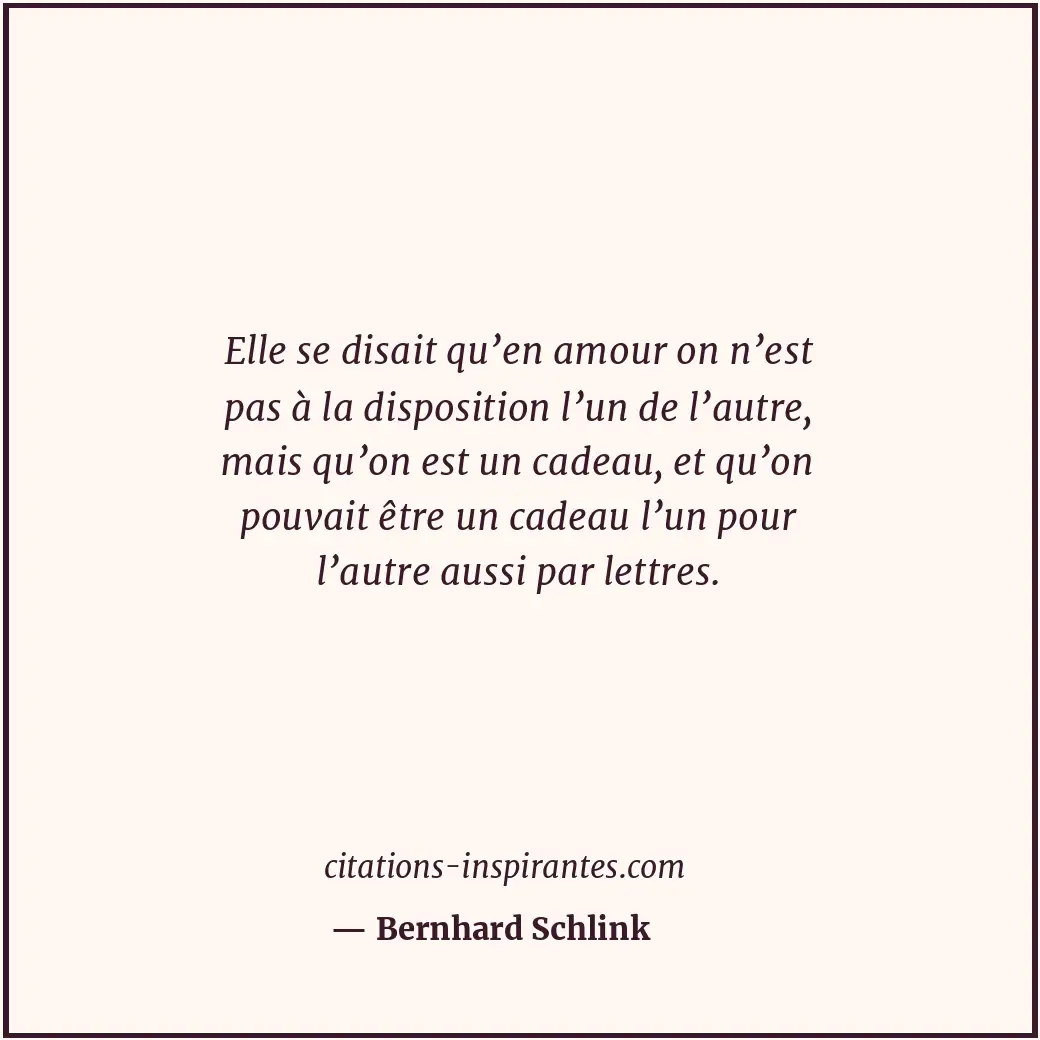 Elle se disait qu’en amour on n’est pas à la disposition l’un de l’autre, mais q... Citation de Bernhard Schlink
