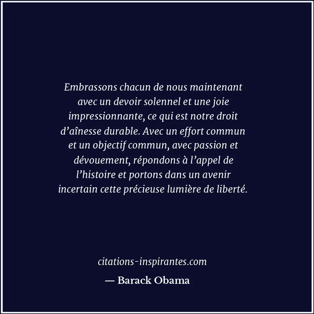 Embrassons chacun de nous maintenant avec un devoir solennel et une joie impress... Citation de Barack Obama