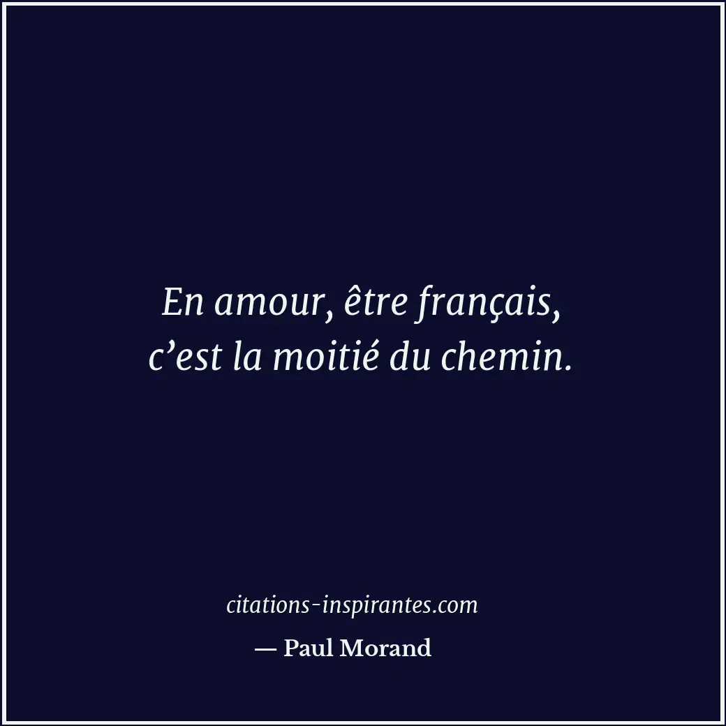 En amour, être français, c’est la moitié du chemin. Citation de Paul Morand