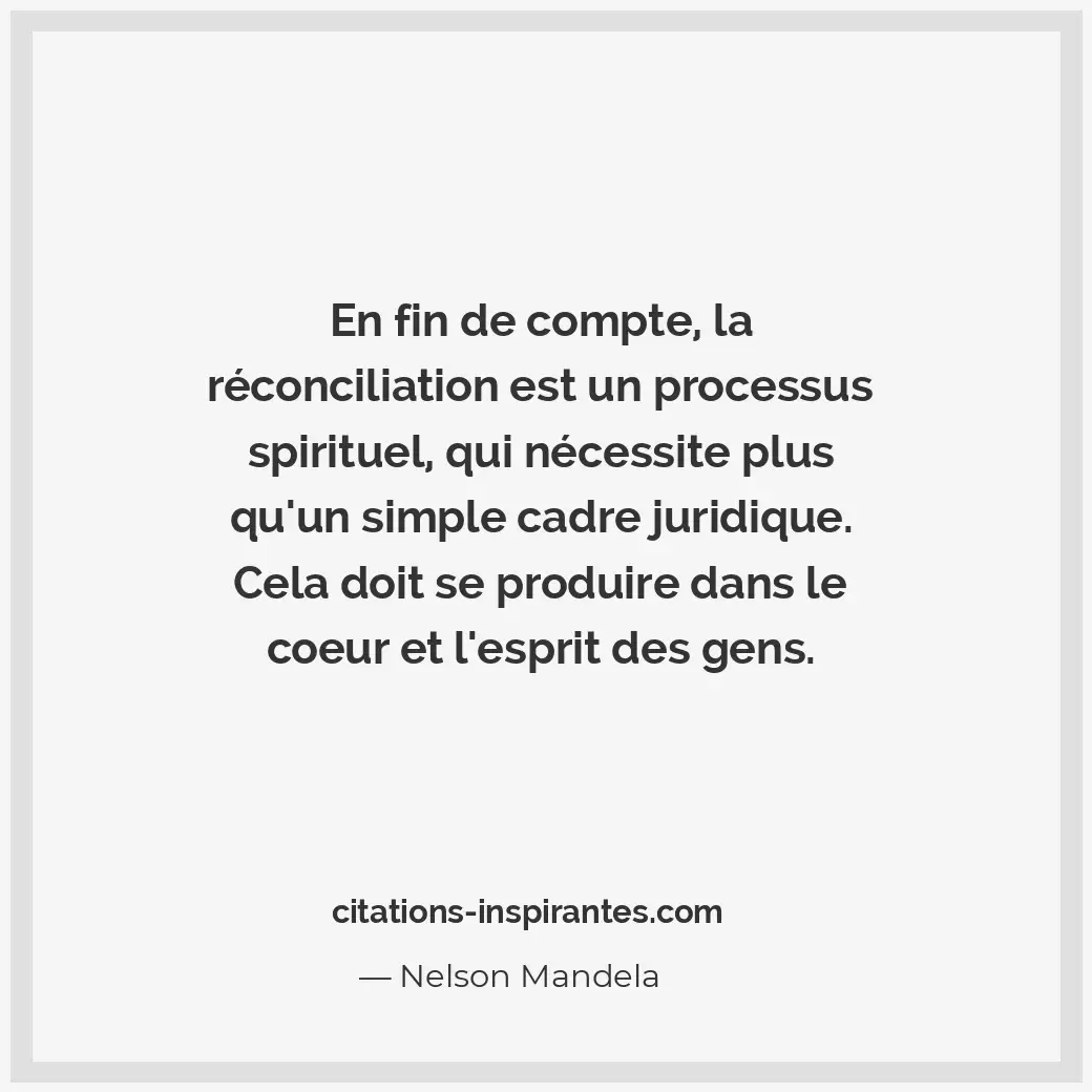 En fin de compte, la réconciliation est un processus spirituel, qui nécessite pl... Citation de Nelson Mandela