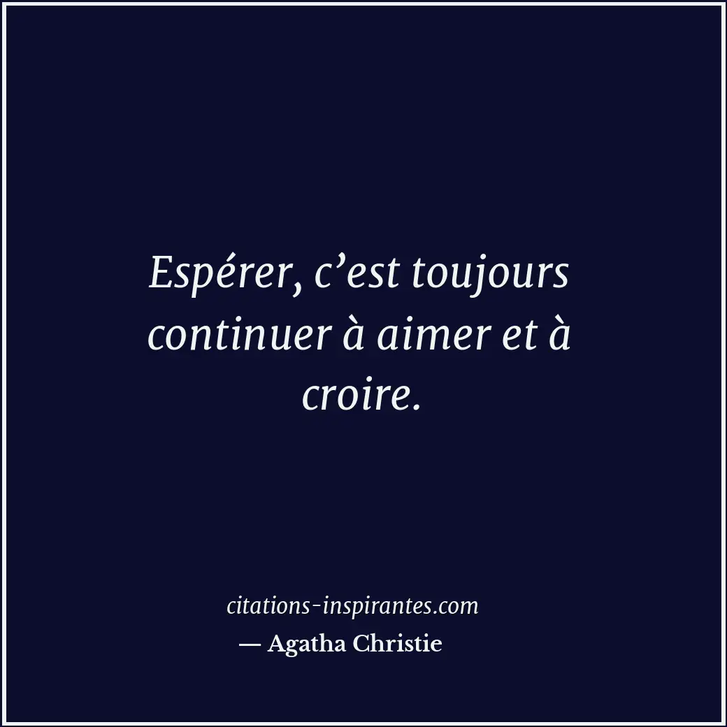 Espérer, c’est toujours continuer à aimer et à croire. Citation de Agatha Christie
