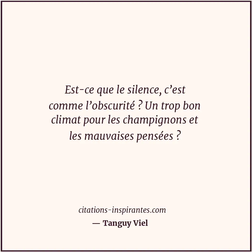 Est-ce que le silence, c’est comme l’obscurité ? Un trop bon climat pour les cha... Citation de Tanguy Viel