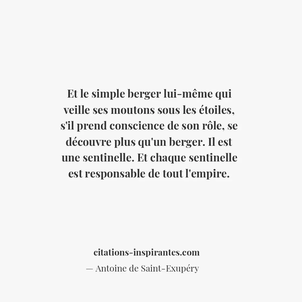 Et le simple berger lui-même qui veille ses moutons sous les étoiles, s’il prend... Citation de Antoine de Saint-Exupéry